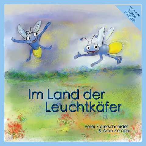 Im Land der Leuchtkäfer - Peter Futterschneider