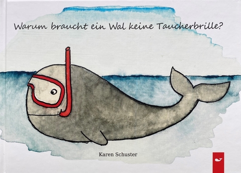 Warum braucht ein Wal keine Taucherbrille? - Karen Schuster