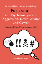 Fuck you! – Zur Psychoanalyse von Aggression, Destruktion und Gewalt - 