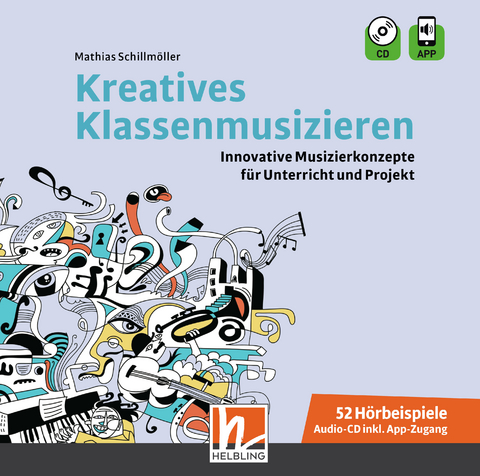 Kreatives Klassenmusizieren. Audio-CD inkl. HELBLING Media App - Mathias Schillmöller