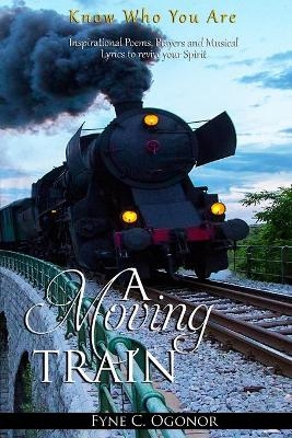 A Moving Train - Fyne C Ogonor
