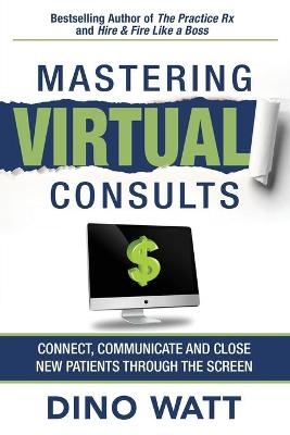 Mastering Virtual Consults - Dino Watt