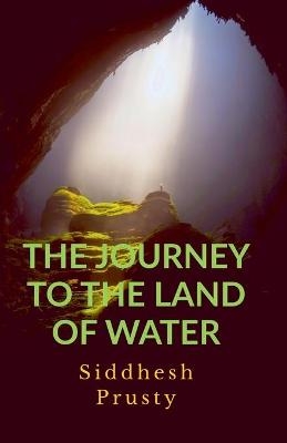 The Journey to the Land of Water - Siddhesh Prusty