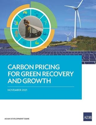 Carbon Pricing for Green Recovery and Growth - Pilipinas Quising, Gerard Bodeker, Matthias Helble, Irfan Qureshi, Shu Tian