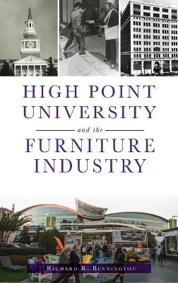 High Point University and the Furniture Industry - Richard R Bennington