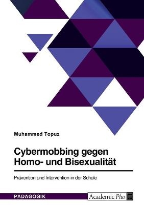 Cybermobbing gegen Homo- und BisexualitÃ¤t. PrÃ¤vention und Intervention in der Schule - Muhammed Topuz