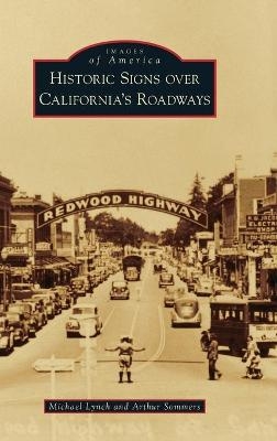 Historic Signs Over California's Roadways - Michael Lynch, Arthur Sommers
