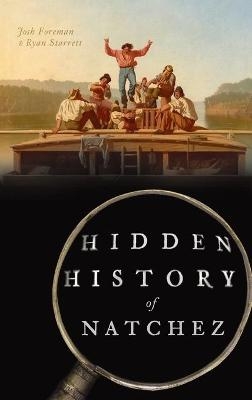 Hidden History of Natchez - Josh Foreman, Ryan Starrett