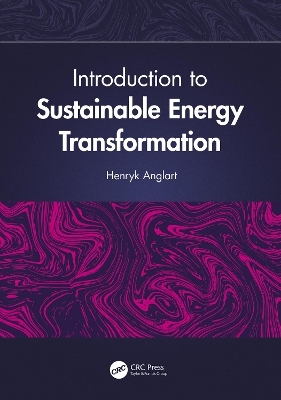 Introduction to Sustainable Energy Transformation - Henryk Anglart