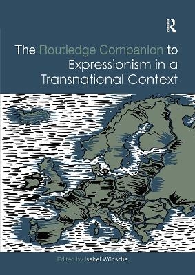 The Routledge Companion to Expressionism in a Transnational Context - 