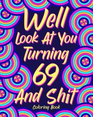 Well Look at You Turning 69 and Shit -  Paperland