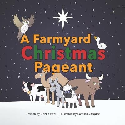 A Farmyard Christmas Pageant - Donna Hert