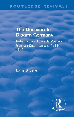 The Decision to Disarm Germany - Lorna S. Jaffe
