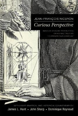 Jean–François Niceron: Curious Perspective – Being an English Translation of his 1652 Treatise "La Perspective Curieuse" - James L. Hunt, John Sharp, Dominique Raynaud