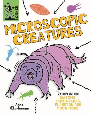 Tiny Science: Microscopic Creatures - Anna Claybourne