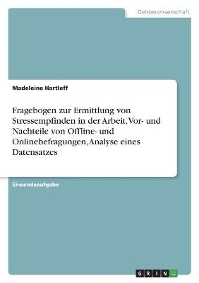 Fragebogen zur Ermittlung von Stressempfinden in der Arbeit, Vor- und Nachteile von Offline- und Onlinebefragungen, Analyse eines Datensatzes - Madeleine Hartleff
