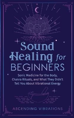 Sound Healing For Beginners - Ascending Vibrations