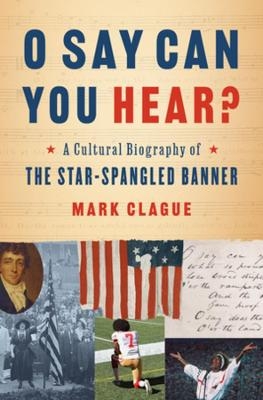 O Say Can You Hear? - Mark Clague