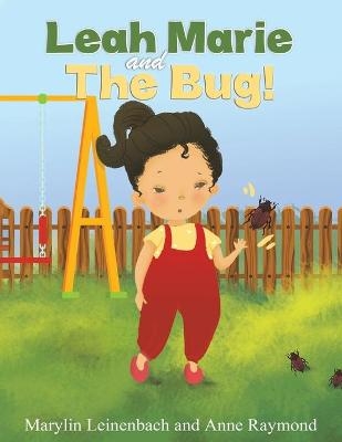 Leah Marie and the Bug! - Marylin Leinenbach