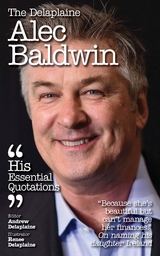 Delaplaine Alec Baldwin - His Essential Quotations - Andrew Delaplaine