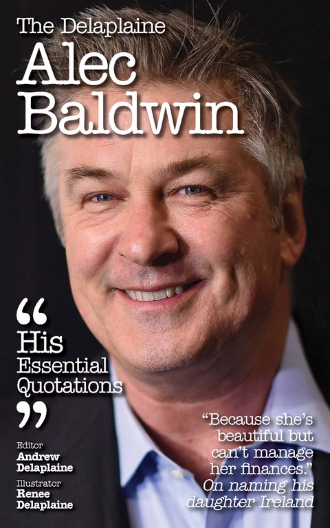 Delaplaine Alec Baldwin - His Essential Quotations - Andrew Delaplaine