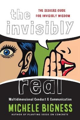 The Invisibly Real - Michele Bigness