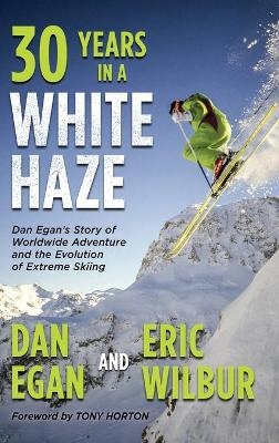 Thirty Years in a White Haze - Dan Egan, Eric Wilbur