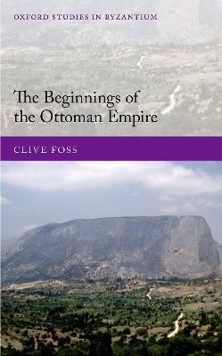 The Beginnings of the Ottoman Empire - Clive Foss