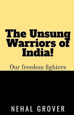 The Unsung Warriors of India! - Nehal Grover