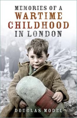 Memories of a Wartime Childhood in London - Douglas Model