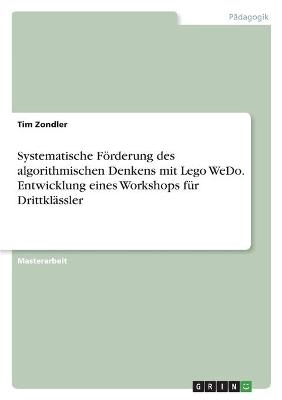 Systematische FÃ¶rderung des algorithmischen Denkens mit Lego WeDo. Entwicklungeines Workshops fÃ¼r DrittklÃ¤ssler - Tim Zondler