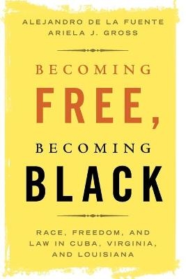 Becoming Free, Becoming Black - Alejandro de la Fuente, Ariela J. Gross
