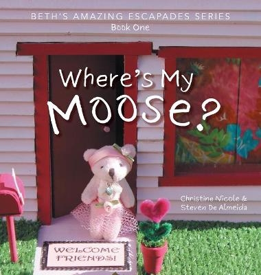 Where's My Moose? - Christine Nicole, Steven de Almeida