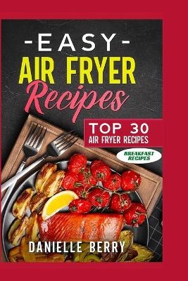 Easy Air Fryer Recipes - Danielle Berry