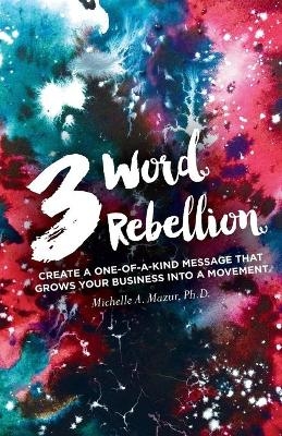 3 Word Rebellion - Michelle a Mazur