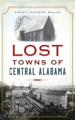 Lost Towns of Central Alabama - Peggy Jackson Walls