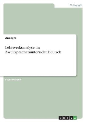 Lehrwerksanalyse im Zweitsprachenunterricht Deutsch -  Anonym