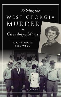 Solving the West Georgia Murder of Gwendolyn Moore - Clay Bryant