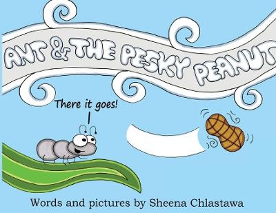 Ant and the Pesky Peanut - Sheena Chlastawa
