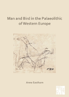 Man and Bird in the Palaeolithic of Western Europe - Anne Eastham