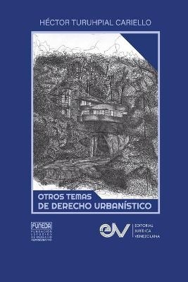 Otros Temas de Derecho Urbanistico - Héctor Turuhpial Cariello