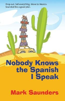 Nobody Knows the Spanish I Speak - Mark Saunders