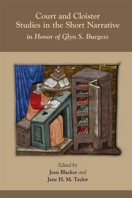 Court and Cloister: Studies in the Short Narrati – In Honor of Glyn S. Burgess - Jean Blacker, Jane H. M. Taylor