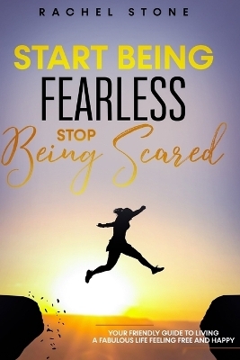 Start Being Fearless, Stop Being Scared - Rachel Stone