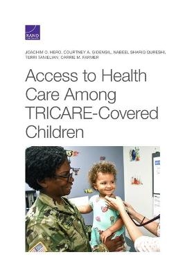 Access to Health Care Among Tricare-Covered Children - Joachim O Hero, Courtney A Gidengil, Nabeel Qureshi, Terri Tanielian, Carrie M Farmer