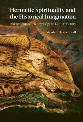 Hermetic Spirituality and the Historical Imagination - Wouter J. Hanegraaff