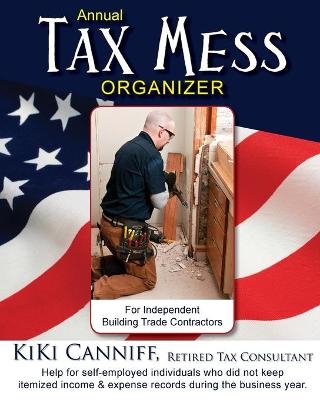 Annual Tax Mess Organizer For Independent Building Trade Contractors - Kiki Canniff