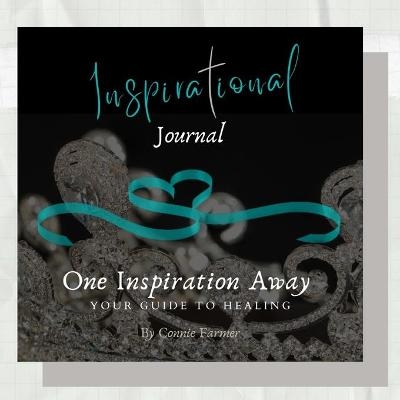 Inspirational Journal -One Inspiration Away, Your Guide to Healing - Connie Farmer