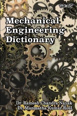 Mechanical Engineering Dictionary - Ramesh Chandra Nayak, Manmatha Kumar Roul