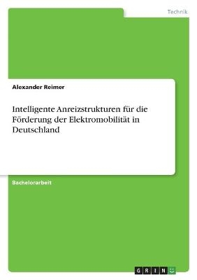 Intelligente Anreizstrukturen fÃ¼r die FÃ¶rderung der ElektromobilitÃ¤t in Deutschland - Alexander Reimer